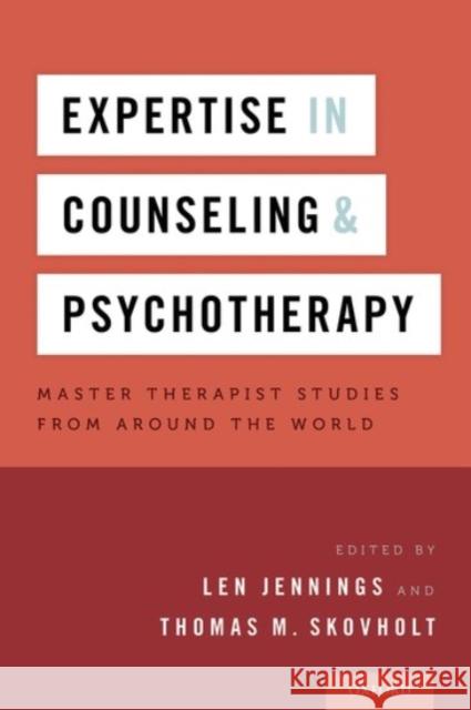 Expertise in Counseling and Psychotherapy: Master Therapist Studies from Around the World Jennings, Len 9780190222505 Oxford University Press, USA