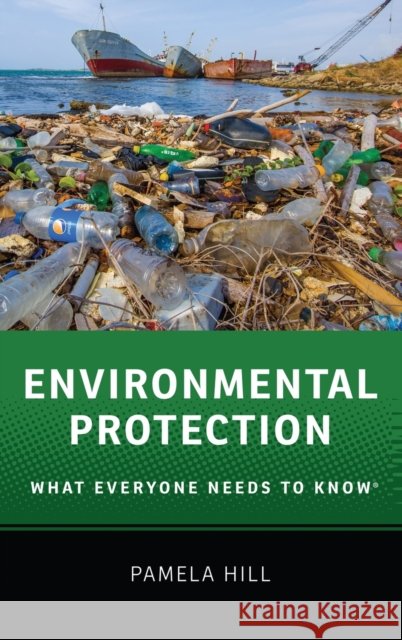 Environmental Protection: What Everyone Needs to Know(r) Pamela Hill 9780190223069