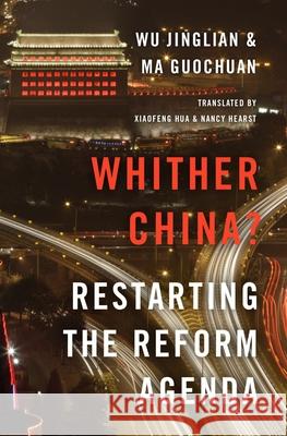 Whither China?: Restarting the Reform Agenda Wu Jinglian Ma Guochuan Xiaofeng Hua 9780190223151