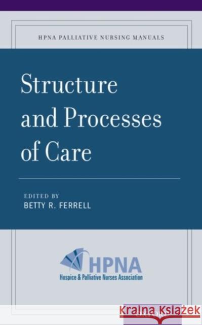 Structure and Processes of Care Betty R. Ferrell 9780190223755