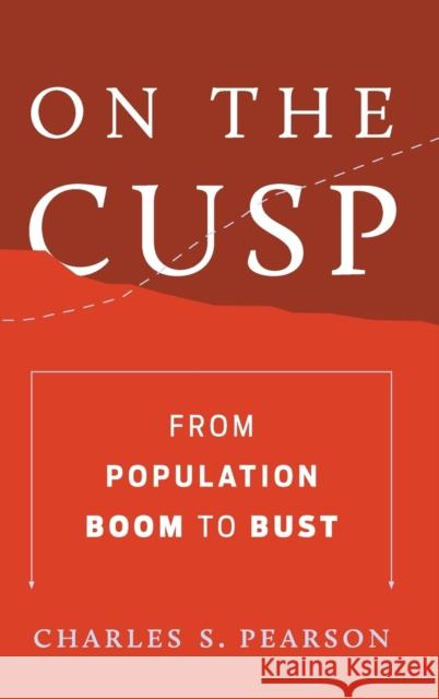 On the Cusp: From Population Boom to Bust Charles S. Pearson 9780190223915 Oxford University Press, USA