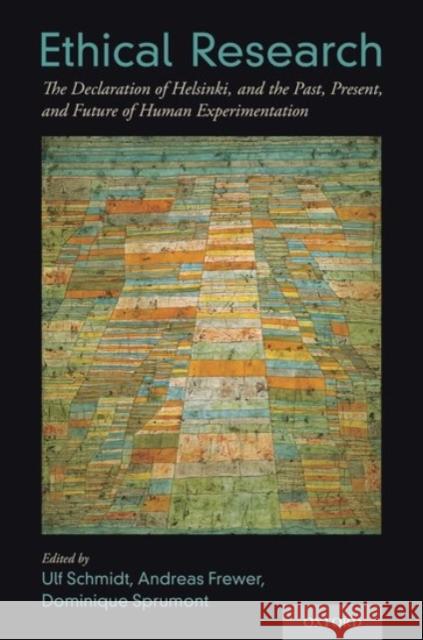 Ethical Research: The Declaration of Helsinki, and the Past, Present, and Future of Human Experimentation Ulf Schmidt Andreas Frewer Dominique Sprumont 9780190224172 Oxford University Press Inc