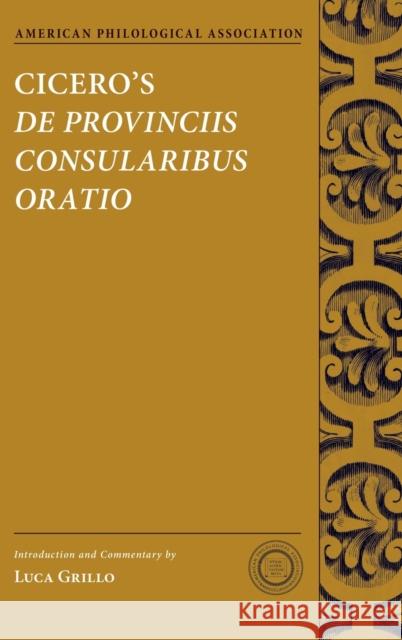 Cicero's de Provinciis Consularibus Oratio Grillo, Luca 9780190224585 Oxford University Press, USA