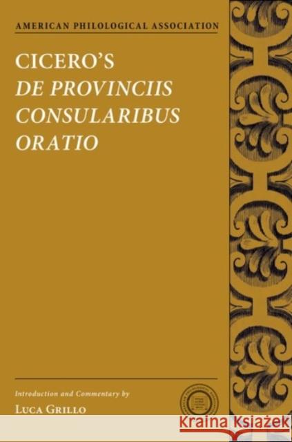 Cicero's de Provinciis Consularibus Oratio Grillo, Luca 9780190224592