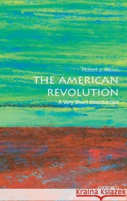 The American Revolution: A Very Short Introduction Robert J. Allison 9780190225063 Oxford University Press, USA