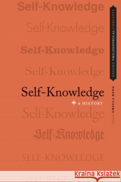 Self-Knowledge: A History Ursula Renz 9780190226411 Oxford University Press, USA