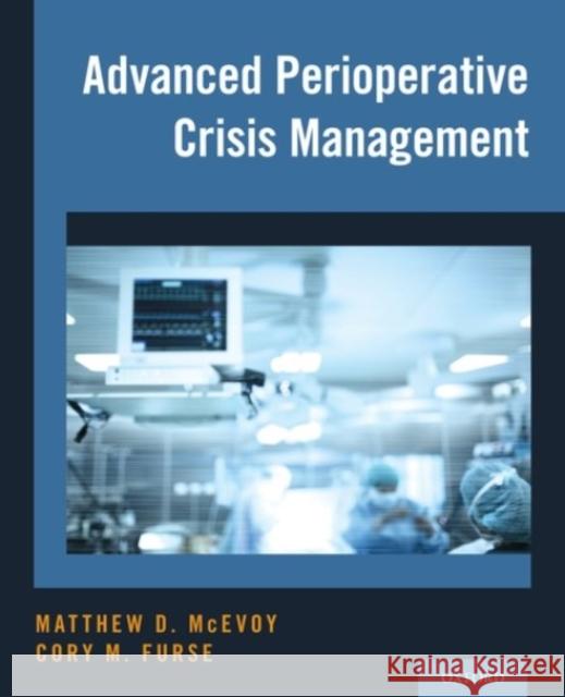 Advanced Perioperative Crisis Management McEvoy, Matthew D. 9780190226459 Oxford University Press, USA