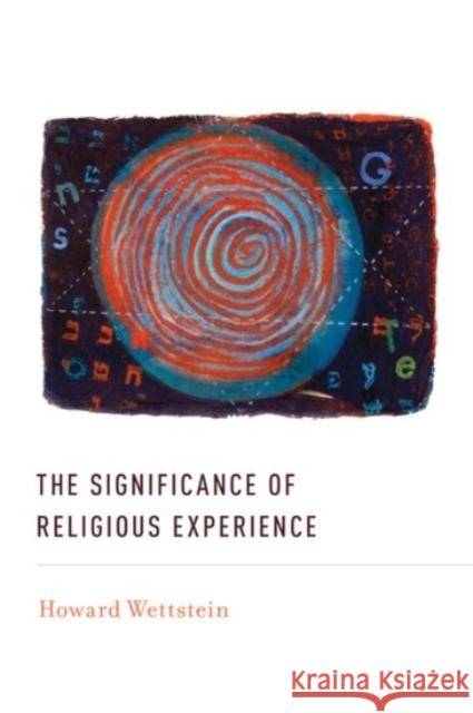 The Significance of Religious Experience Howard Wettstein 9780190226756