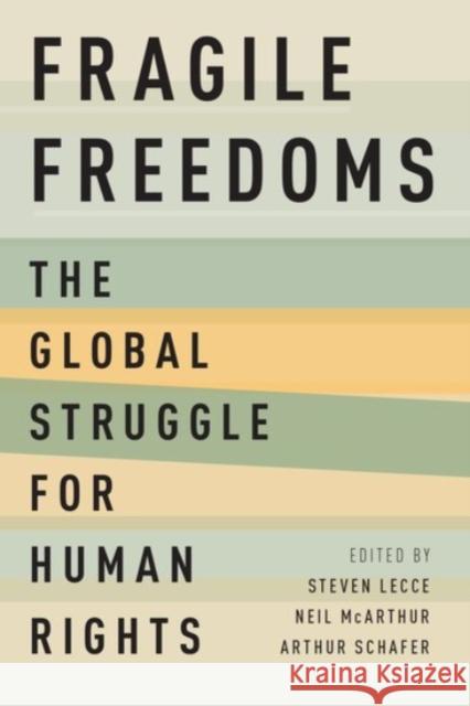 Fragile Freedoms: The Global Struggle for Human Rights Steven Lecce Neil McArthur Arthur Schafer 9780190227197 Oxford University Press, USA