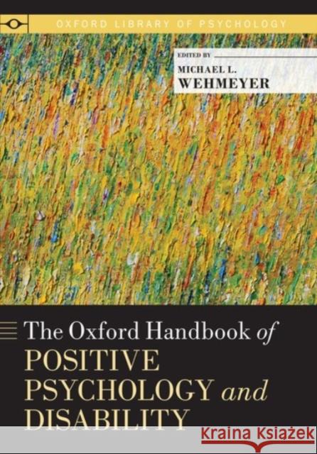 The Oxford Handbook of Positive Psychology and Disability Michael L Wehmeyer 9780190227500