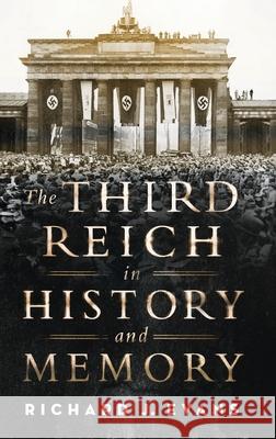 Third Reich in History and Memory Professor of European History Richard J Evans 9780190228392 Oxford University Press Inc