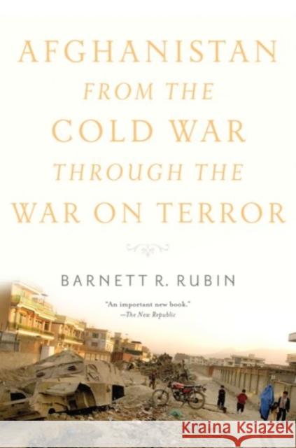 Afghanistan from the Cold War Through the War on Terror Rubin, Barnett R. 9780190229276 Oxford University Press, USA