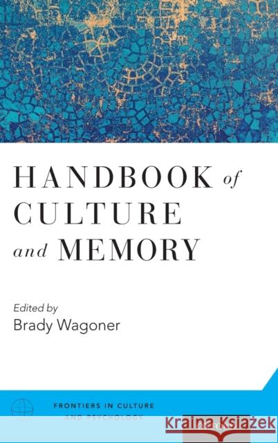 Handbook of Culture and Memory Brady Wagoner 9780190230814 Oxford University Press, USA