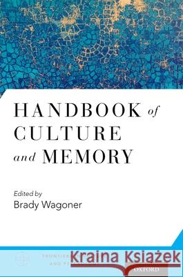Handbook of Culture and Memory Brady Wagoner 9780190230821 Oxford University Press, USA