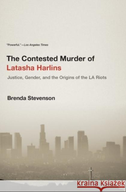 The Contested Murder of Latasha Harlins: Justice, Gender, and the Origins of the LA Riots Stevenson, Brenda 9780190231019