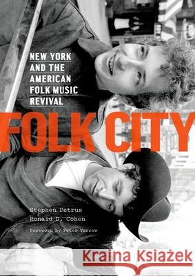 Folk City: New York and the American Folk Music Revival Petrus, Stephen 9780190231026 Oxford University Press, USA