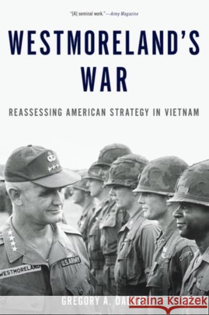 Westmoreland's War: Reassessing American Strategy in Vietnam Gregory Daddis 9780190231460