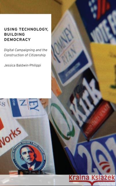 Using Technology, Building Democracy Baldwin-Philippi 9780190231910 Oxford University Press, USA