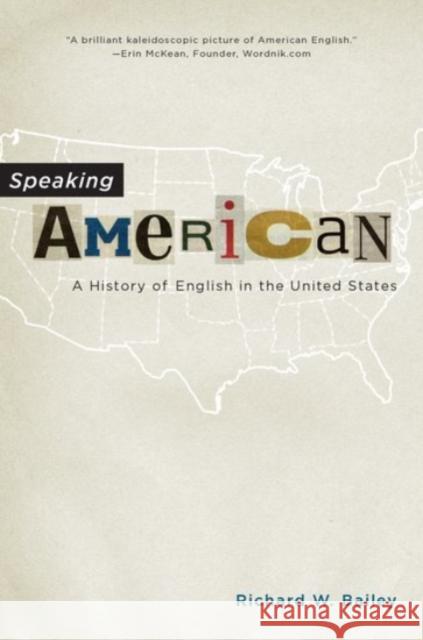 Speaking American: A History of English in the United States Bailey, Richard W. 9780190232603 Oxford University Press, USA
