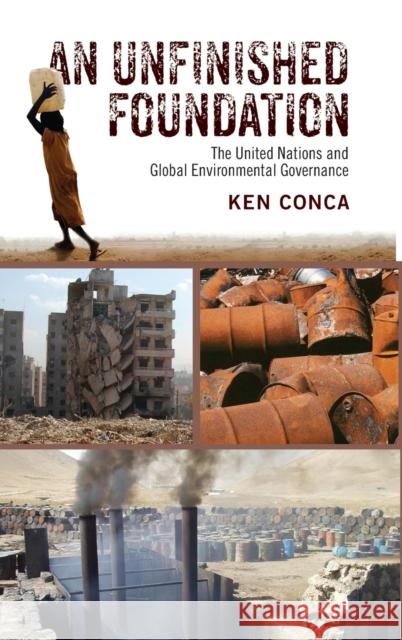 An Unfinished Foundation: The United Nations and Global Environmental Governance Conca, Ken 9780190232856