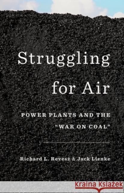 Struggling for Air: Power Plants and the War on Coal Revesz, Richard 9780190233112 Oxford University Press, USA