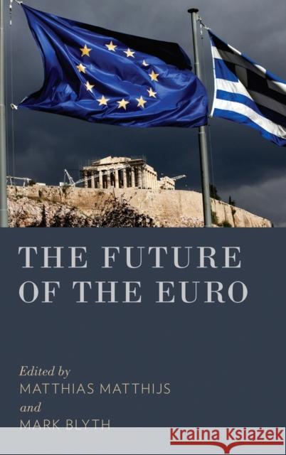 The Future of the Euro Matthias Matthijs Mark Blyth 9780190233235