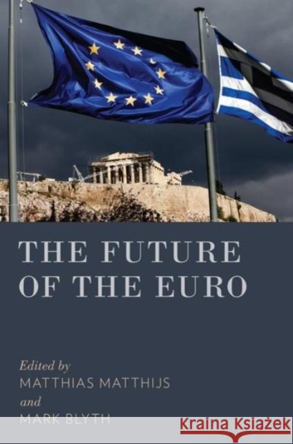 The Future of the Euro Matthias Matthijs Mark Blyth 9780190233242