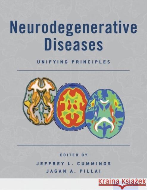 Neurodegenerative Diseases: Unifying Principles Jagan A. Pillai Jeffrey L. Cummings 9780190233563