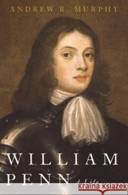 William Penn: A Life Andrew R. Murphy 9780190234249