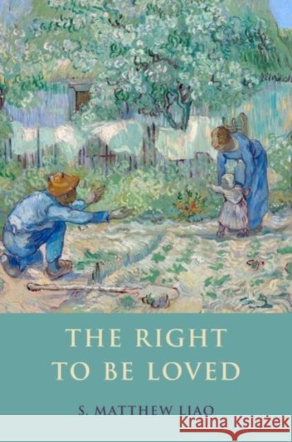 The Right to Be Loved S. Matthew Liao 9780190234836 Oxford University Press, USA
