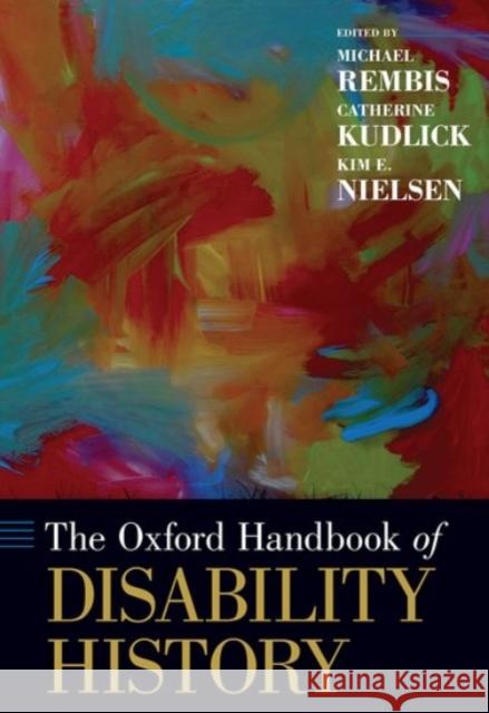 The Oxford Handbook of Disability History Michael Rembis Catherine J. Kudlick Kim Nielsen 9780190234959