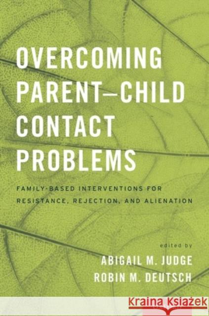 Overcoming Parent-Child Contact Problems: Family-Based Interventions for Resistance, Rejection, and Alienation Abigail M. Judge Robin M. Deutsch 9780190235208 Oxford University Press, USA