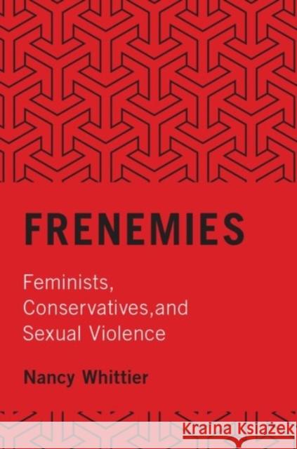 Frenemies: Feminists, Conservatives, and Sexual Violence Nancy Whittier 9780190236007