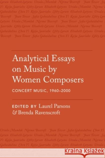 Analytical Essays on Music by Women Composers: Concert Music, 1960-2000 Laurel Parsons Brenda Ravenscroft 9780190236861 Oxford University Press, USA