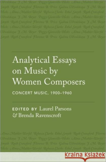 Analytical Essays on Music by Women Composers: Concert Music, 1900ds1960 Parsons, Laurel 9780190236984 Oxford University Press, USA
