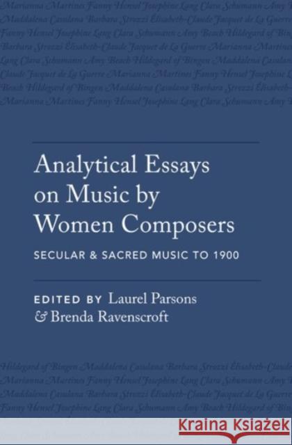 Analytical Essays on Music by Women Composers: Secular & Sacred Music to 1900 Laurel Parsons Brenda Ravenscroft 9780190237028 Oxford University Press, USA