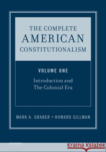The Complete American Constitutionalism, Volume One: Introduction and the Colonial Era Graber, Mark A. 9780190237622