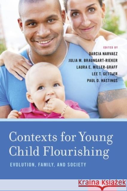 Contexts for Young Child Flourishing: Evolution, Family, and Society Darcia Narvaez Julia M. Braungart-Rieker Laura E. Miller-Graff 9780190237790