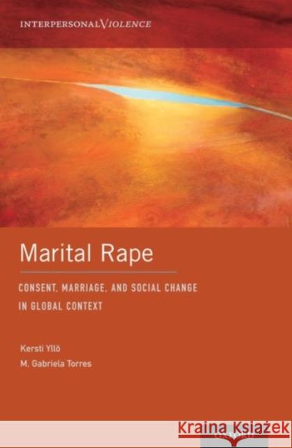 Marital Rape: Consent, Marriage, and Social Change in Global Context Kersti Yllo M. Gabriela Torres 9780190238360