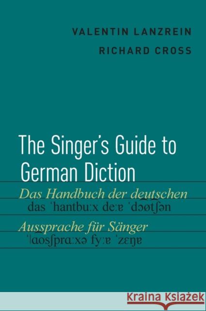 The Singer's Guide to German Diction Valentin Lanzrein Richard Cross 9780190238407 Oxford University Press, USA