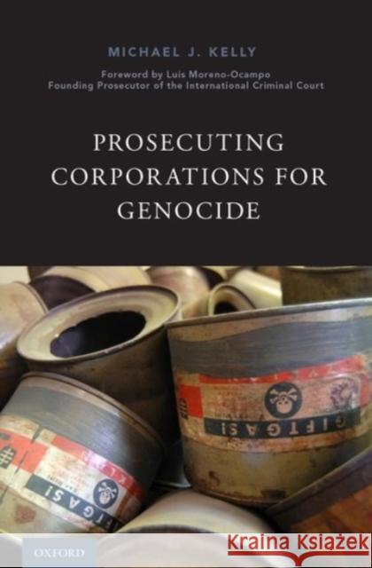 Prosecuting Corporations for Genocide Michael J. Kelly Luis Moreno-Ocampo 9780190238896 Oxford University Press, USA