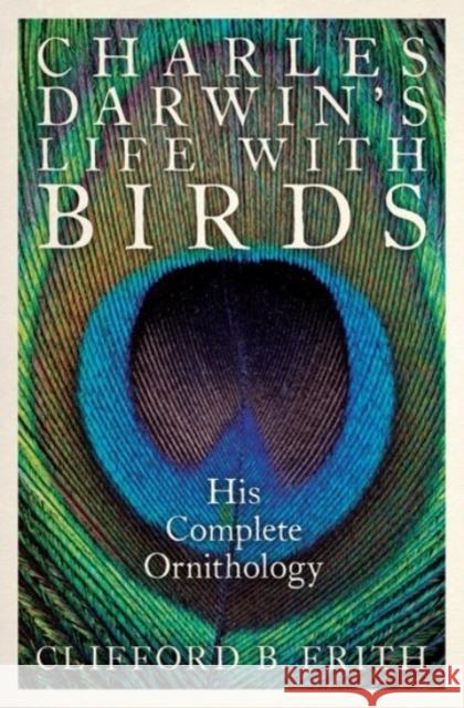 Charles Darwin's Life with Birds: His Complete Ornithology Clifford B. Frith 9780190240233 Oxford University Press, USA