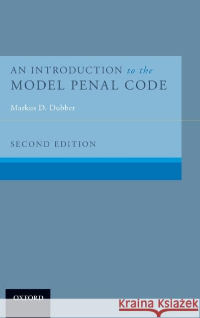 An Introduction to the Model Penal Code Markus Dirk Dubber 9780190243043