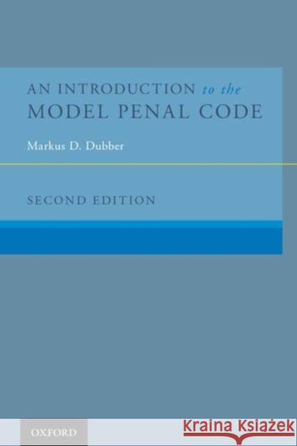 An Introduction to the Model Penal Code Markus Dirk Dubber 9780190243050