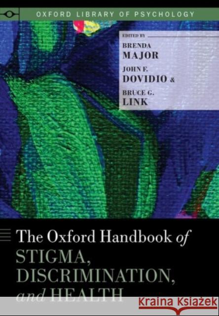 The Oxford Handbook of Stigma, Discrimination, and Health Brenda Major John F. Dovidio Bruce G. Link 9780190243470 Oxford University Press, USA