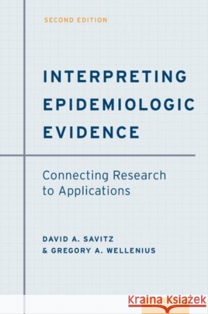 Interpreting Epidemiologic Evidence: Connecting Research to Applications David A. Savitz Gregory A. Wellenius 9780190243777 Oxford University Press, USA
