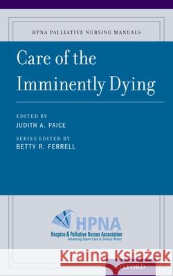 Care of the Imminently Dying Betty Ferrell 9780190244286 OXFORD UNIVERSITY PRESS ACADEM