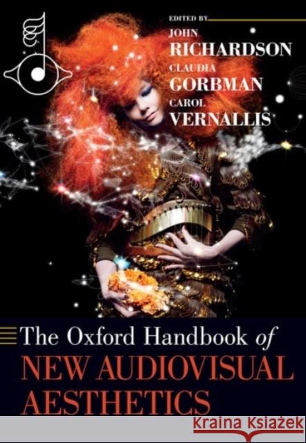 The Oxford Handbook of New Audiovisual Aesthetics John Richardson Claudia Gorbman Carol Vernallis 9780190244590