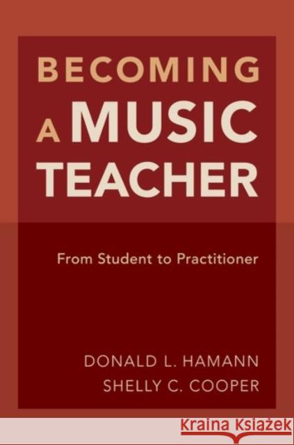 Becoming a Music Teacher: From Student to Practitioner Donald L. Hamann Shelly Cooper 9780190245078 Oxford University Press, USA