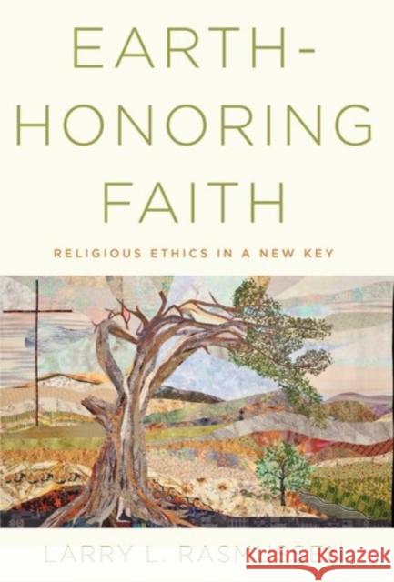Earth-Honoring Faith: Religious Ethics in a New Key Rasmussen, Larry L. 9780190245740 Oxford University Press, USA